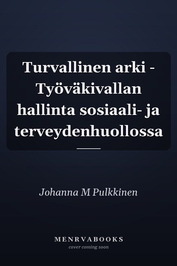 Turvallinen arki - Työväkivallan hallinta sosiaali- ja terveydenhuollossa