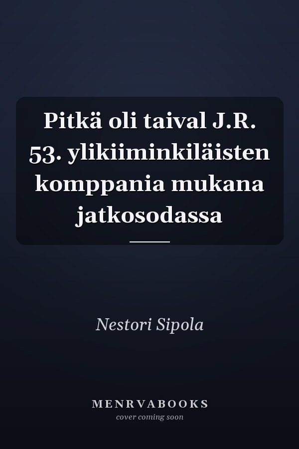 Pitkä oli taival J.R. 53. ylikiiminkiläisten komppania mukana jatkosodassa