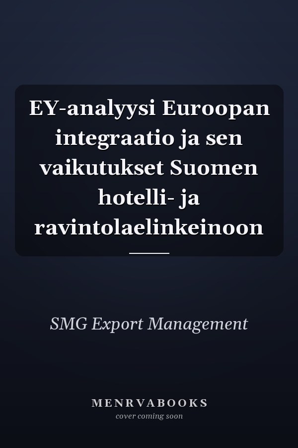 EY-analyysi Euroopan integraatio ja sen vaikutukset Suomen hotelli- ja ravintolaelinkeinoon