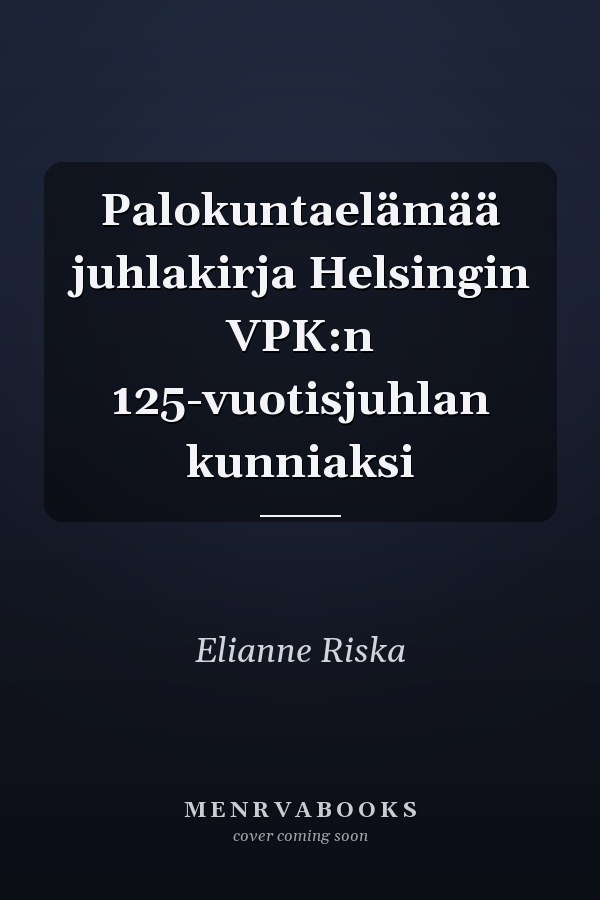Palokuntaelämää juhlakirja Helsingin VPK:n 125-vuotisjuhlan kunniaksi