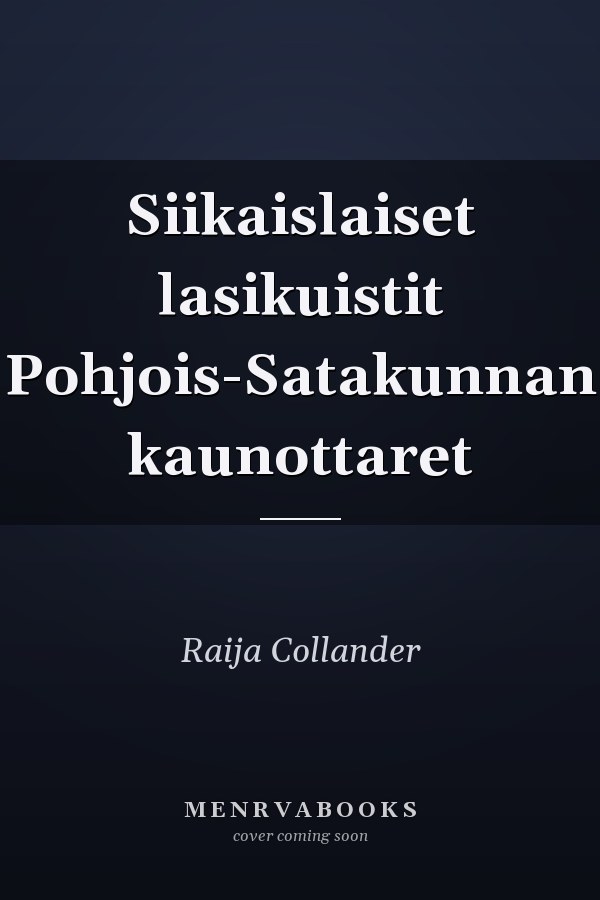 Siikaislaiset lasikuistit Pohjois-Satakunnan kaunottaret