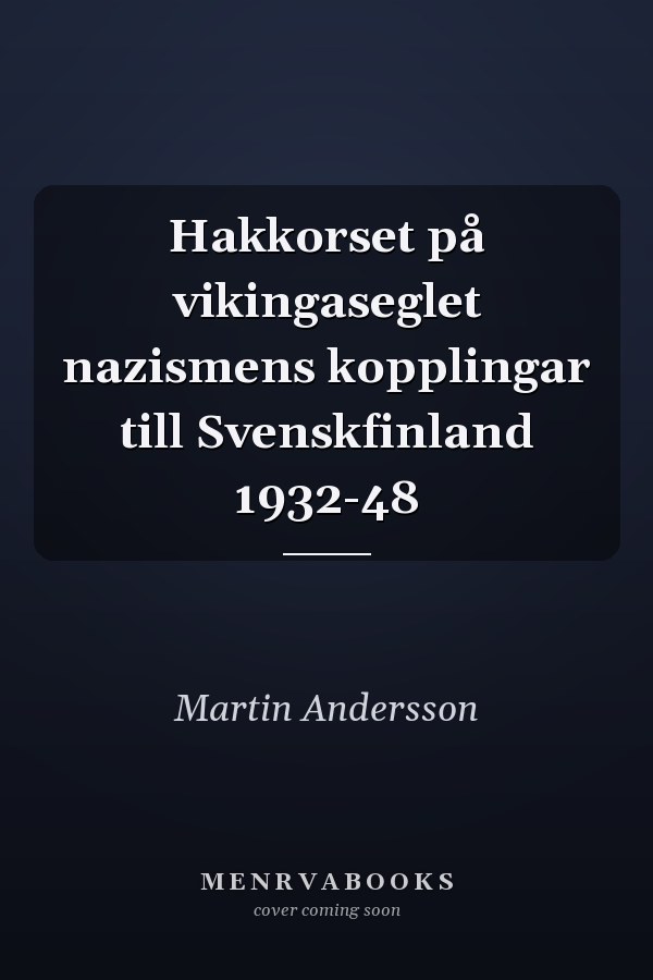 Hakkorset på vikingaseglet nazismens kopplingar till Svenskfinland 1932-48