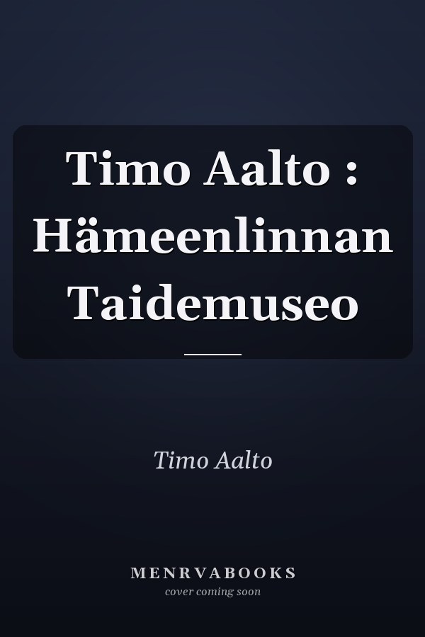 Timo Aalto : Hämeenlinnan Taidemuseo