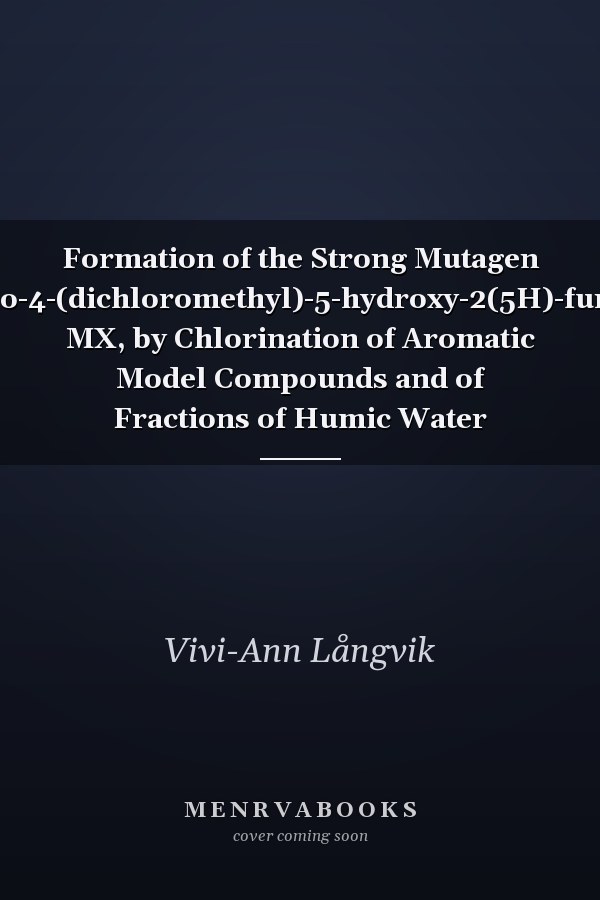 Formation of the Strong Mutagen 3-chloro-4-(dichloromethyl)-5-hydroxy-2(5H)-furanone, MX, by Chlorination of Aromatic Model Compounds and of Fractions of Humic Water