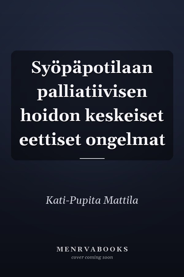Syöpäpotilaan palliatiivisen hoidon keskeiset eettiset ongelmat