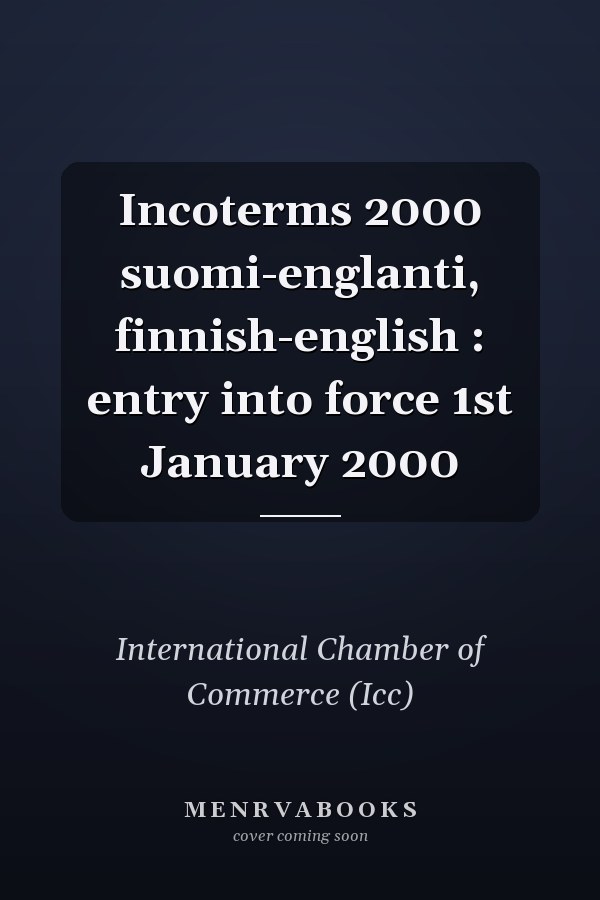 Incoterms 2000 suomi-englanti, finnish-english : entry into force 1st January 2000