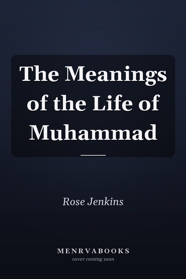 The Meanings of the Life of Muhammad