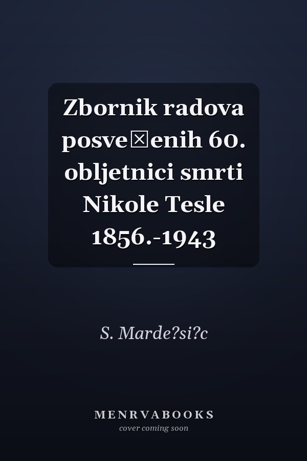 Zbornik radova posvećenih 60. obljetnici smrti Nikole Tesle 1856.-1943