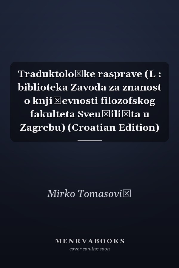 Traduktološke rasprave (L : biblioteka Zavoda za znanost o književnosti filozofskog fakulteta Sveučilišta u Zagrebu) (Croatian Edition)