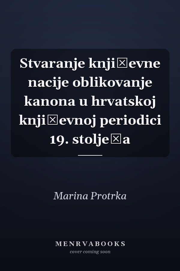 Stvaranje književne nacije oblikovanje kanona u hrvatskoj književnoj periodici 19. stoljeća