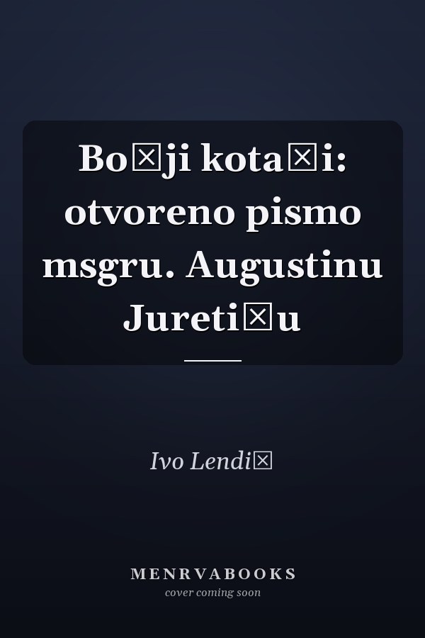 Božji kotači: otvoreno pismo msgru. Augustinu Juretiću