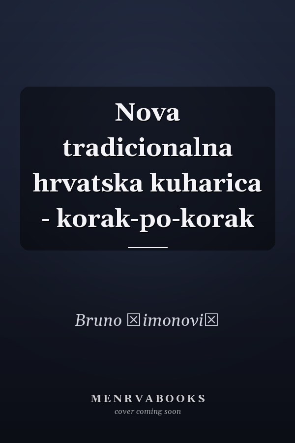 Nova tradicionalna hrvatska kuharica - korak-po-korak