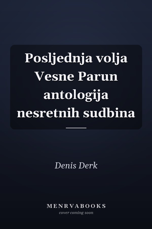 Posljednja volja Vesne Parun antologija nesretnih sudbina