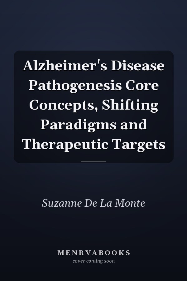 Alzheimer's Disease Pathogenesis Core Concepts, Shifting Paradigms and Therapeutic Targets