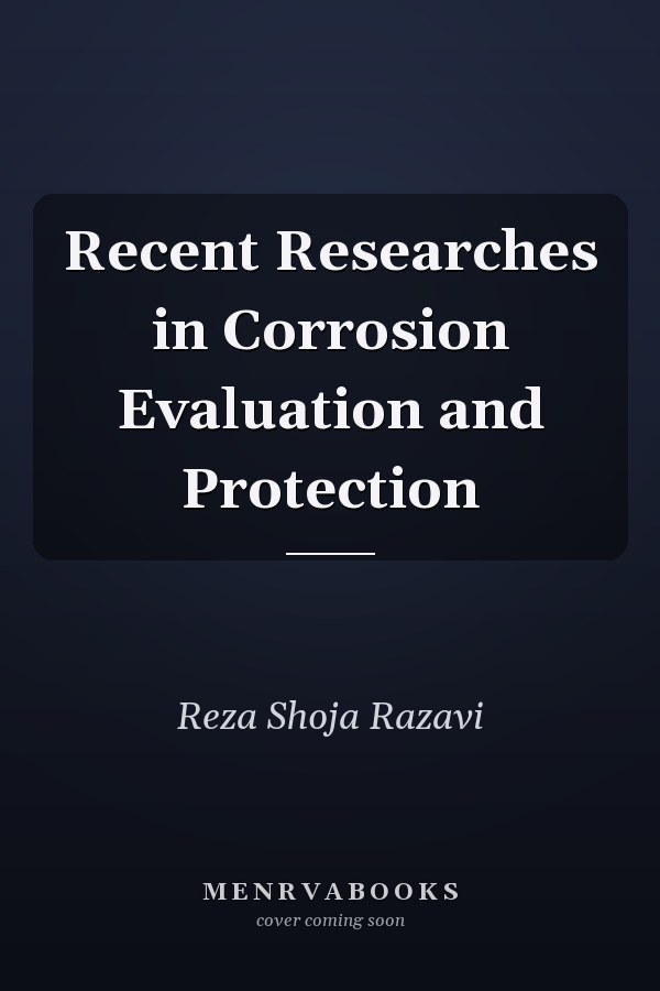 Recent Researches in Corrosion Evaluation and Protection