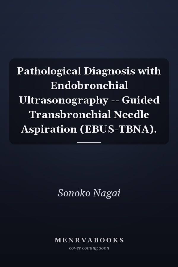 Pathological Diagnosis with Endobronchial Ultrasonography -- Guided Transbronchial Needle Aspiration (EBUS-TBNA).