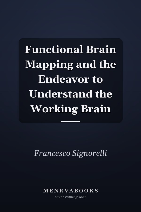 Functional Brain Mapping and the Endeavor to Understand the Working Brain