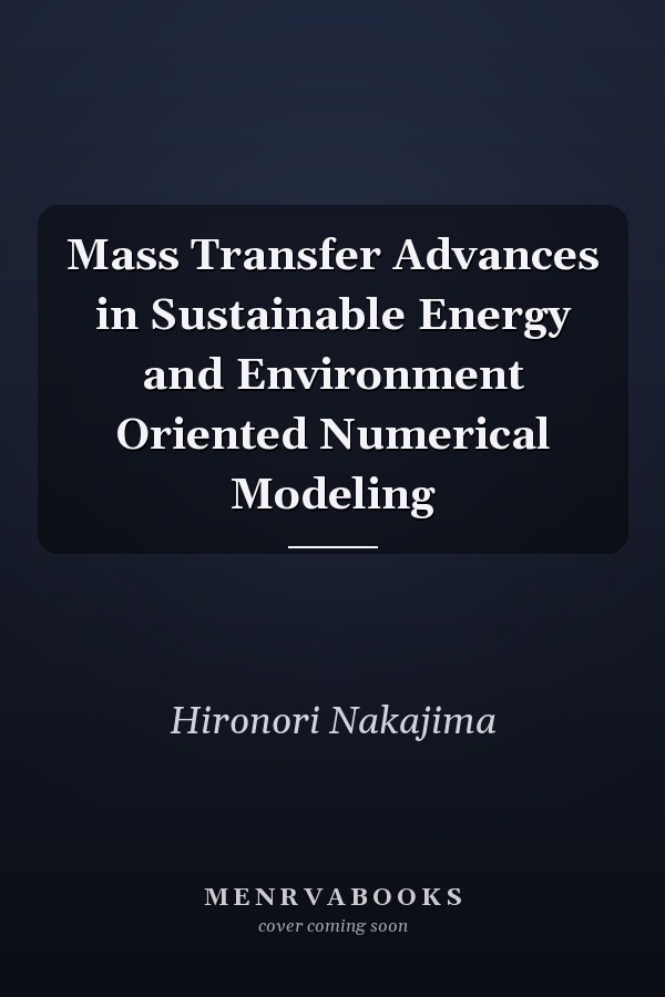 Mass Transfer Advances in Sustainable Energy and Environment Oriented Numerical Modeling