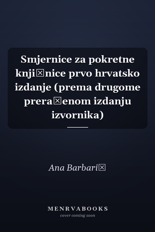 Smjernice za pokretne knjižnice prvo hrvatsko izdanje (prema drugome prerađenom izdanju izvornika)