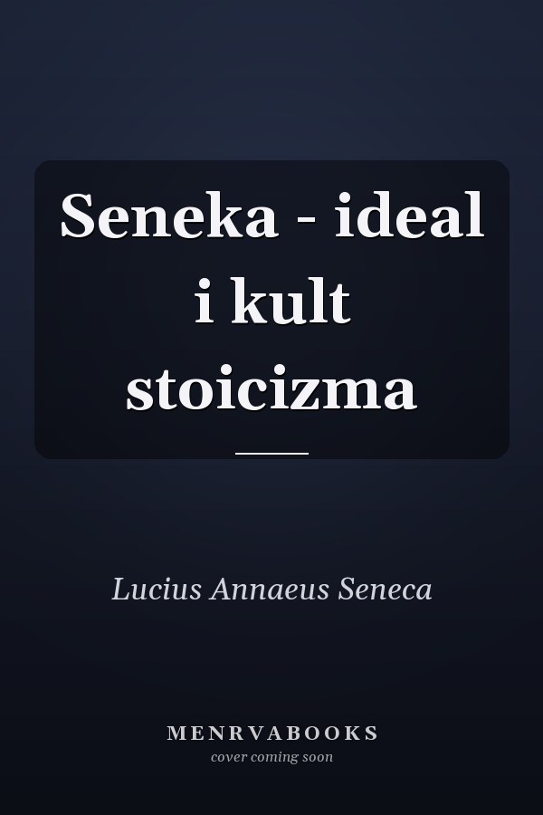 Seneka - ideal i kult stoicizma