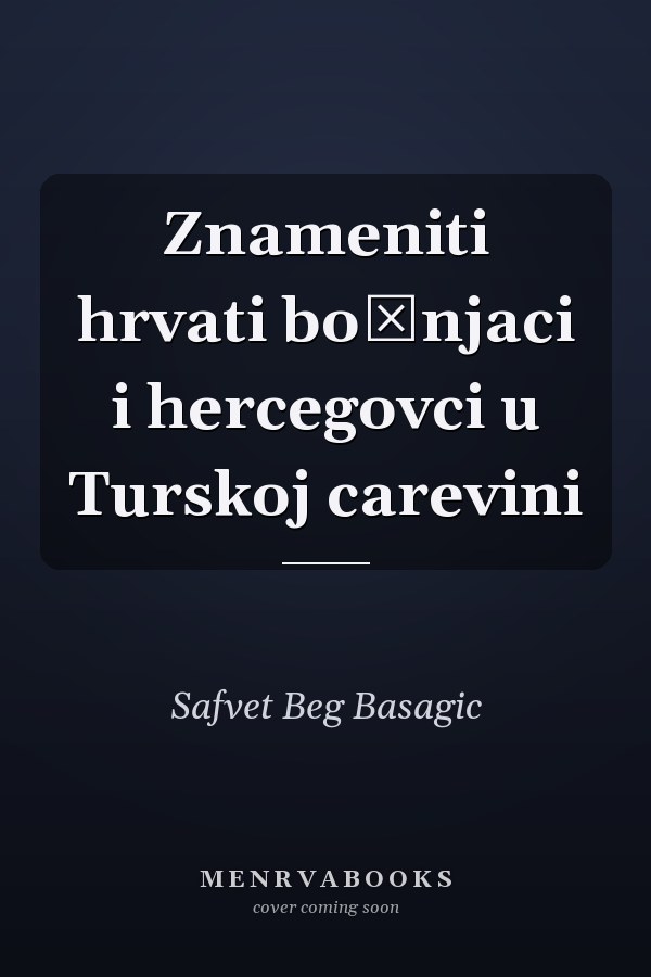 Znameniti hrvati bošnjaci i hercegovci u Turskoj carevini
