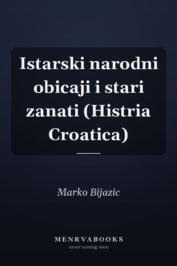 Istarski narodni obicaji i stari zanati (Histria Croatica)