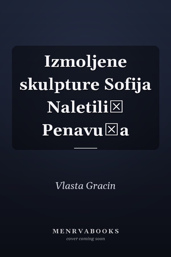 Izmoljene skulpture Sofija Naletilić Penavuša