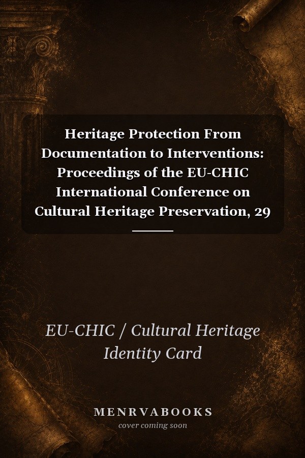 Heritage Protection From Documentation to Interventions: Proceedings of the EU-CHIC International Conference on Cultural Heritage Preservation, 29 May - 1 June 2012, Split, Croatia
