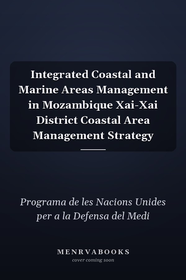 Integrated Coastal and Marine Areas Management in Mozambique Xai-Xai District Coastal Area Management Strategy