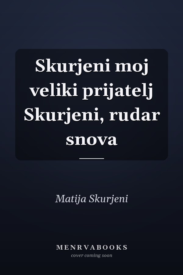 Skurjeni moj veliki prijatelj Skurjeni, rudar snova