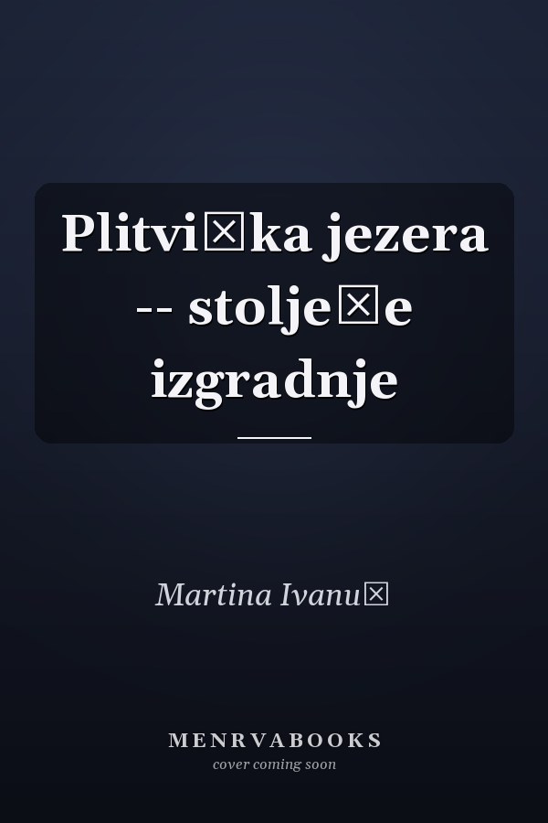 Plitvička jezera -- stoljeće izgradnje