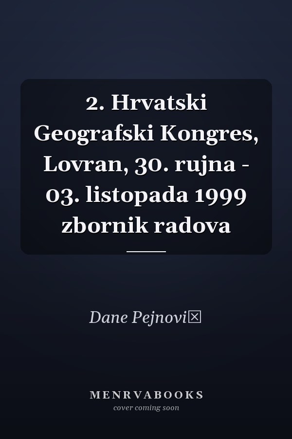 2. Hrvatski Geografski Kongres, Lovran, 30. rujna - 03. listopada 1999 zbornik radova