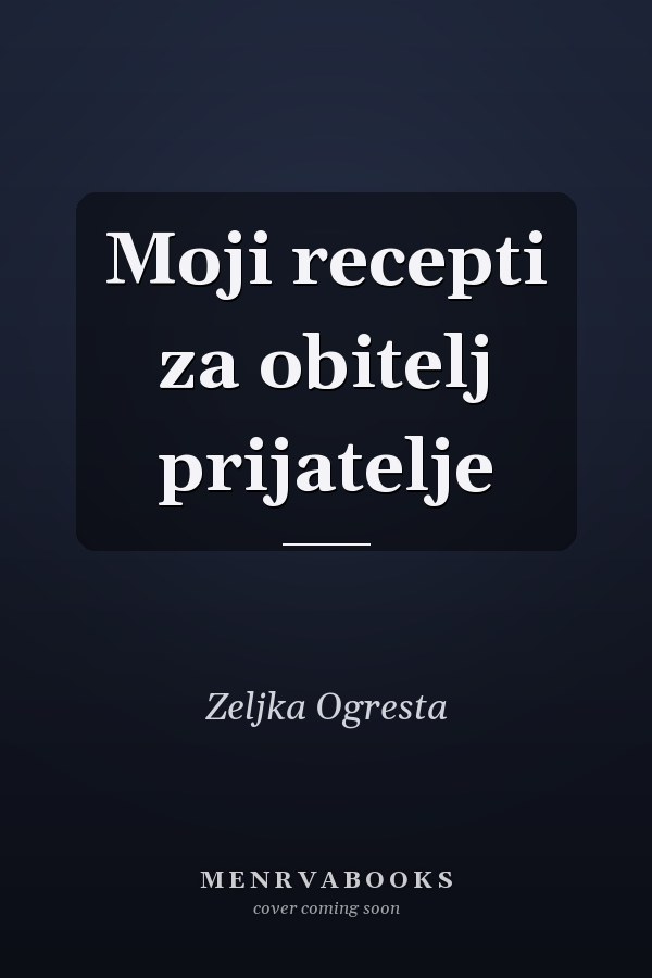 Moji recepti za obitelj prijatelje