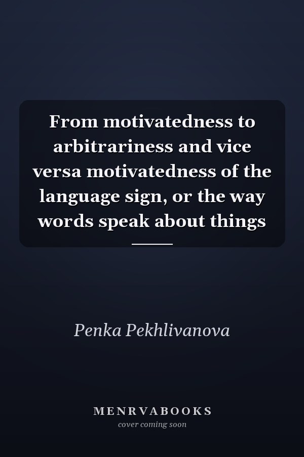 From motivatedness to arbitrariness and vice versa motivatedness of the language sign, or the way words speak about things