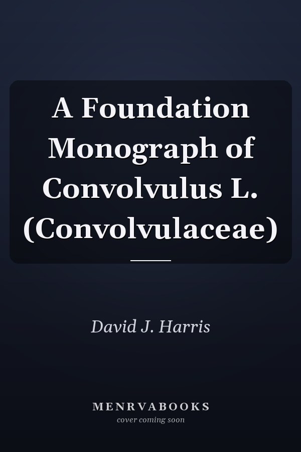 A Foundation Monograph of Convolvulus L. (Convolvulaceae)