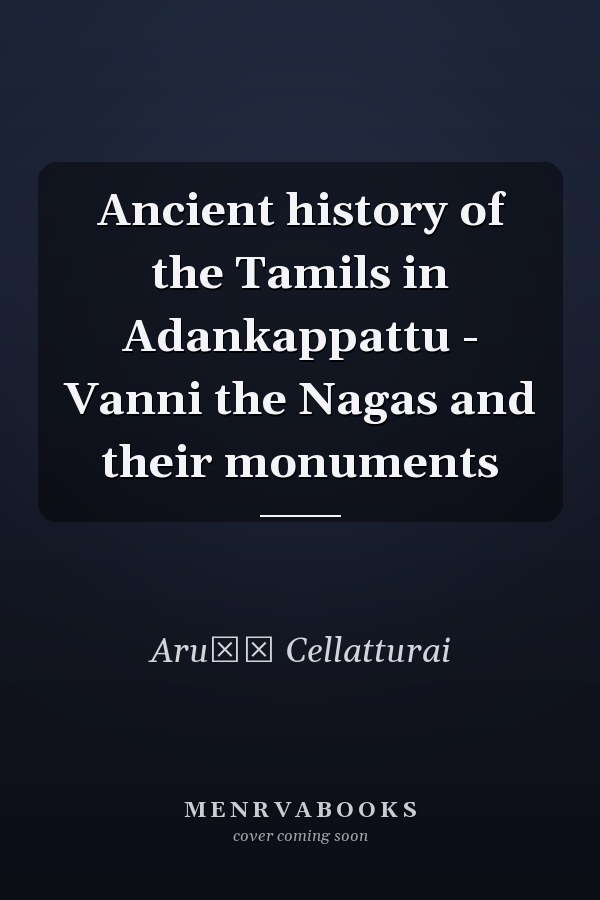 Ancient history of the Tamils in Adankappattu - Vanni the Nagas and their monuments