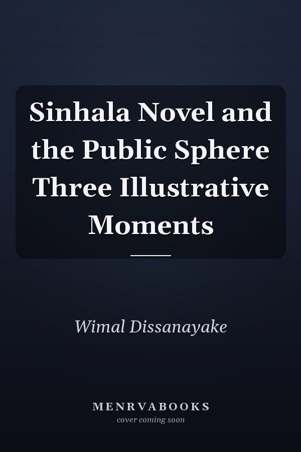 Sinhala Novel and the Public Sphere Three Illustrative Moments