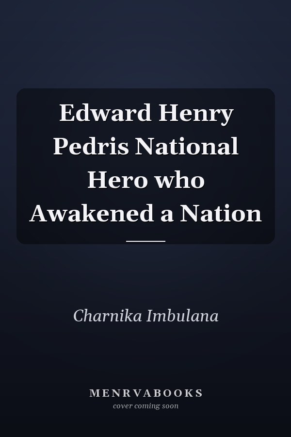 Edward Henry Pedris National Hero who Awakened a Nation