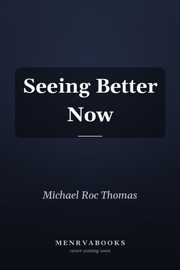 Seeing Better Now