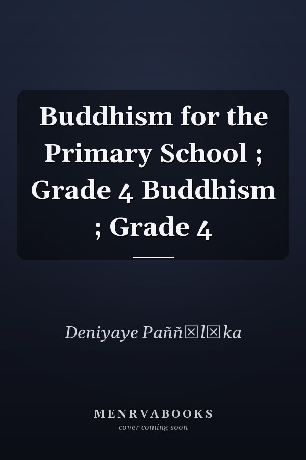 Buddhism for the Primary School ; Grade 4 Buddhism ; Grade 4
