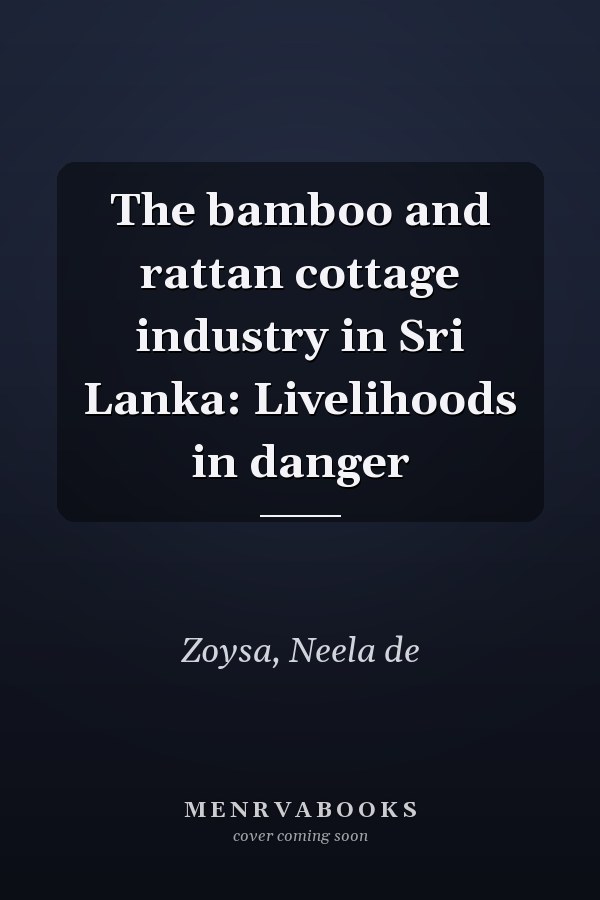 The bamboo and rattan cottage industry in Sri Lanka: Livelihoods in danger