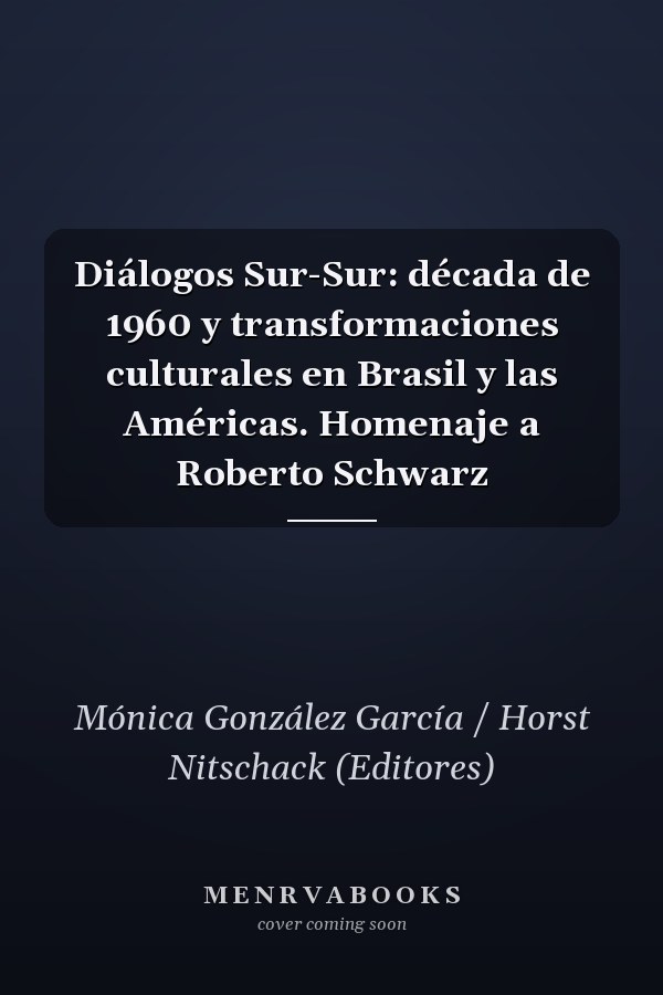 Diálogos Sur-Sur: década de 1960 y transformaciones culturales en Brasil y las Américas. Homenaje a Roberto Schwarz