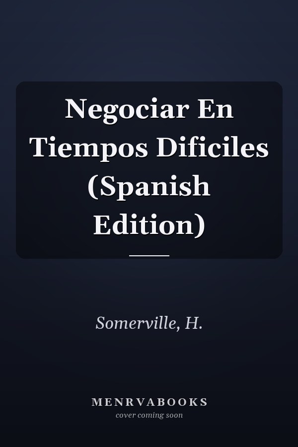 Negociar En Tiempos Dificiles (Spanish Edition)