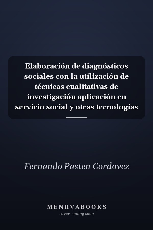 Elaboración de diagnósticos sociales con la utilización de técnicas cualitativas de investigación aplicación en servicio social y otras tecnologías