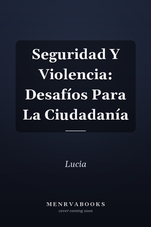 Seguridad Y Violencia: Desafíos Para La Ciudadanía