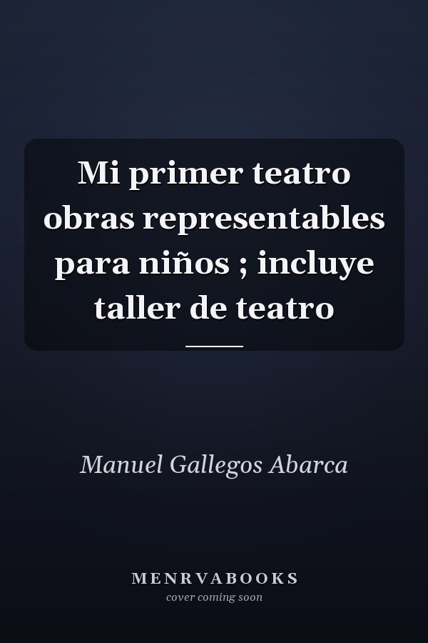 Mi primer teatro obras representables para niños ; incluye taller de teatro