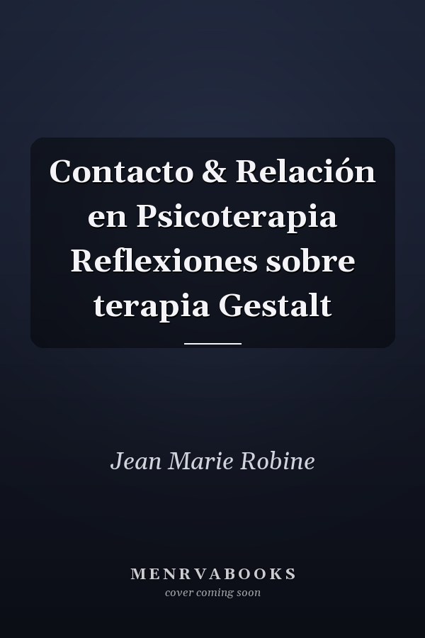 Contacto & Relación en Psicoterapia Reflexiones sobre terapia Gestalt