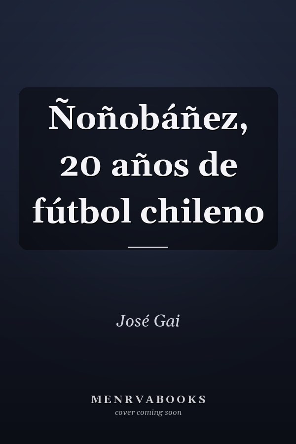 Ñoñobáñez, 20 años de fútbol chileno
