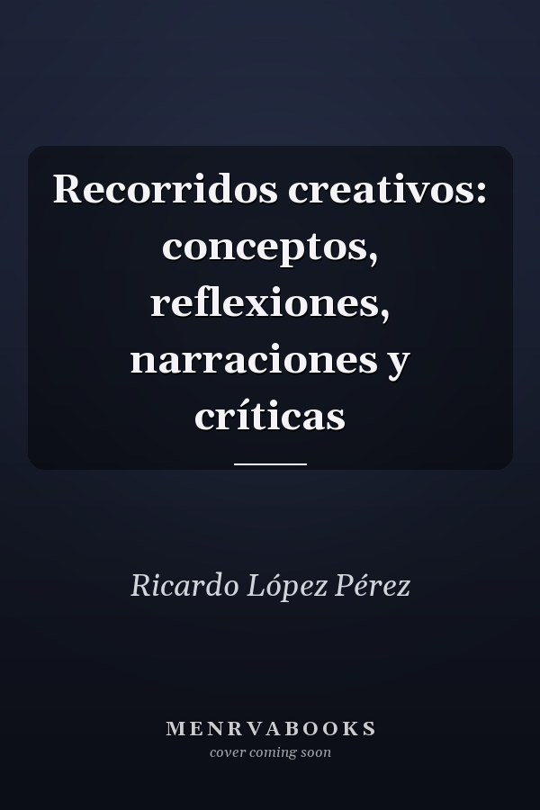 Recorridos creativos: conceptos, reflexiones, narraciones y críticas