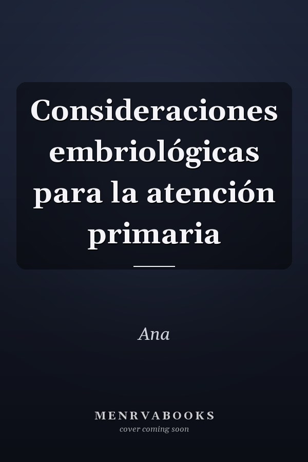 Consideraciones embriológicas para la atención primaria